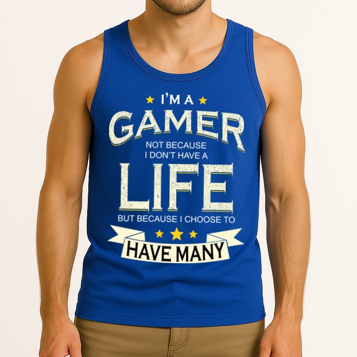 I'm A Gamer Not Because I Don't Have A Life But I Have Many Tank Top