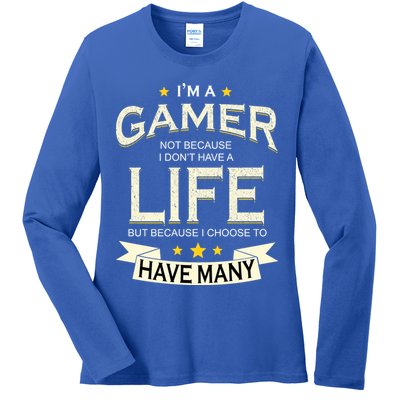 I'm A Gamer Not Because I Don't Have A Life But I Have Many Ladies Long Sleeve Shirt