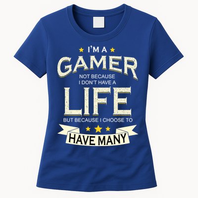 I'm A Gamer Not Because I Don't Have A Life But I Have Many Womens T-Shirt