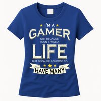 I'm A Gamer Not Because I Don't Have A Life But I Have Many Womens T-Shirt