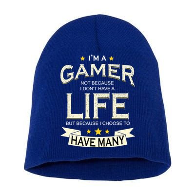 I'm A Gamer Not Because I Don't Have A Life But I Have Many Short Acrylic Beanie