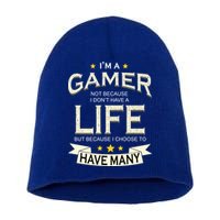 I'm A Gamer Not Because I Don't Have A Life But I Have Many Short Acrylic Beanie
