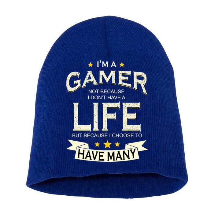 I'm A Gamer Not Because I Don't Have A Life But I Have Many Short Acrylic Beanie