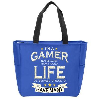 I'm A Gamer Not Because I Don't Have A Life But I Have Many Zip Tote Bag