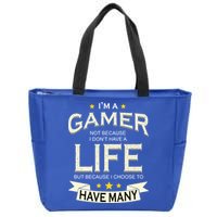 I'm A Gamer Not Because I Don't Have A Life But I Have Many Zip Tote Bag