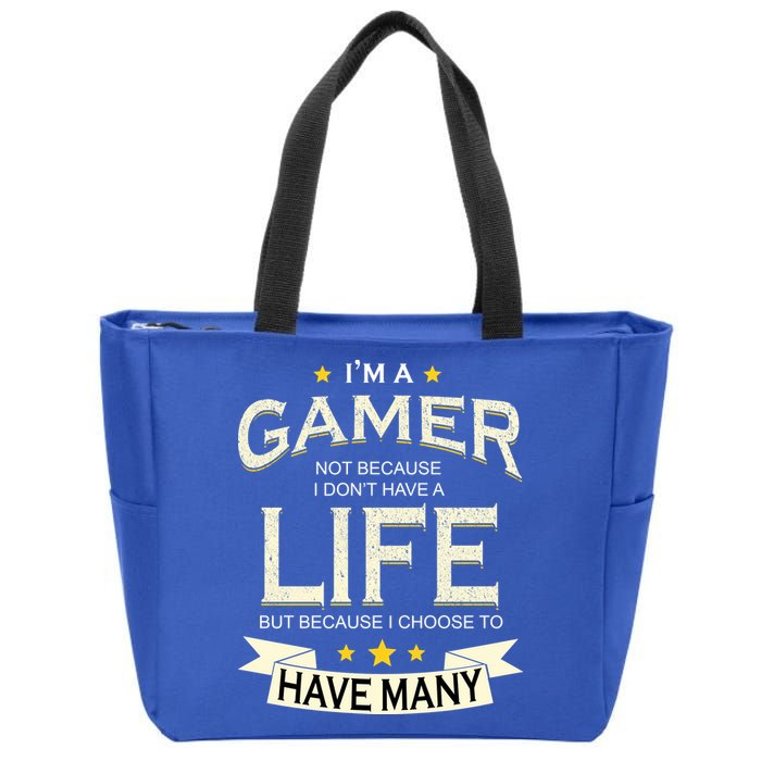 I'm A Gamer Not Because I Don't Have A Life But I Have Many Zip Tote Bag
