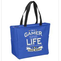 I'm A Gamer Not Because I Don't Have A Life But I Have Many Zip Tote Bag