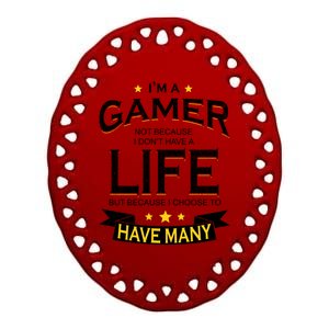 I'm A Gamer Not Because I Don't Have A Life But I Have Many Ceramic Oval Ornament