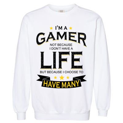 I'm A Gamer Not Because I Don't Have A Life But I Have Many Garment-Dyed Sweatshirt