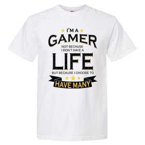 I'm A Gamer Not Because I Don't Have A Life But I Have Many Garment-Dyed Heavyweight T-Shirt