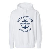 ItS A Good Day To Drink On A Boat Lake Day Drinking Garment-Dyed Fleece Hoodie