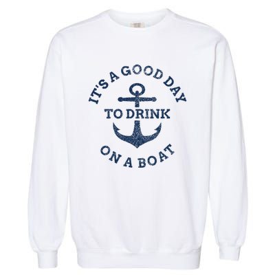 ItS A Good Day To Drink On A Boat Lake Day Drinking Garment-Dyed Sweatshirt