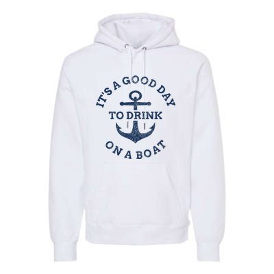 ItS A Good Day To Drink On A Boat Lake Day Drinking Premium Hoodie