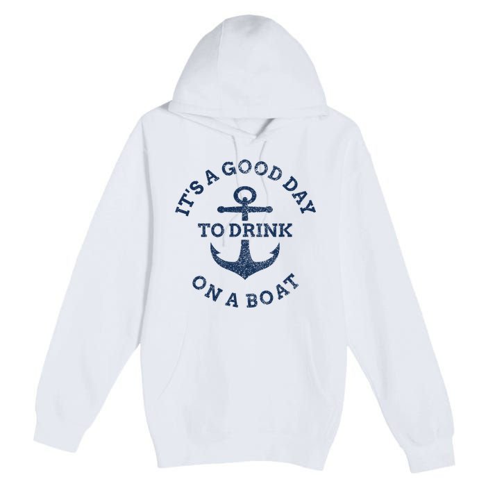 ItS A Good Day To Drink On A Boat Lake Day Drinking Premium Pullover Hoodie