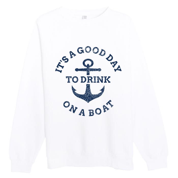 ItS A Good Day To Drink On A Boat Lake Day Drinking Premium Crewneck Sweatshirt