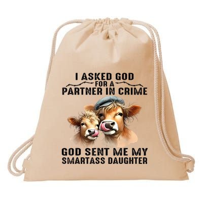 I Asked God Partner In Crime He Sent Me My Smartass Daughter Drawstring Bag