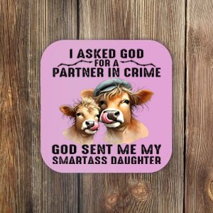 I Asked God Partner In Crime He Sent Me My Smartass Daughter Coaster