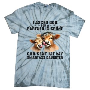 I Asked God Partner In Crime He Sent Me My Smartass Daughter Tie-Dye T-Shirt