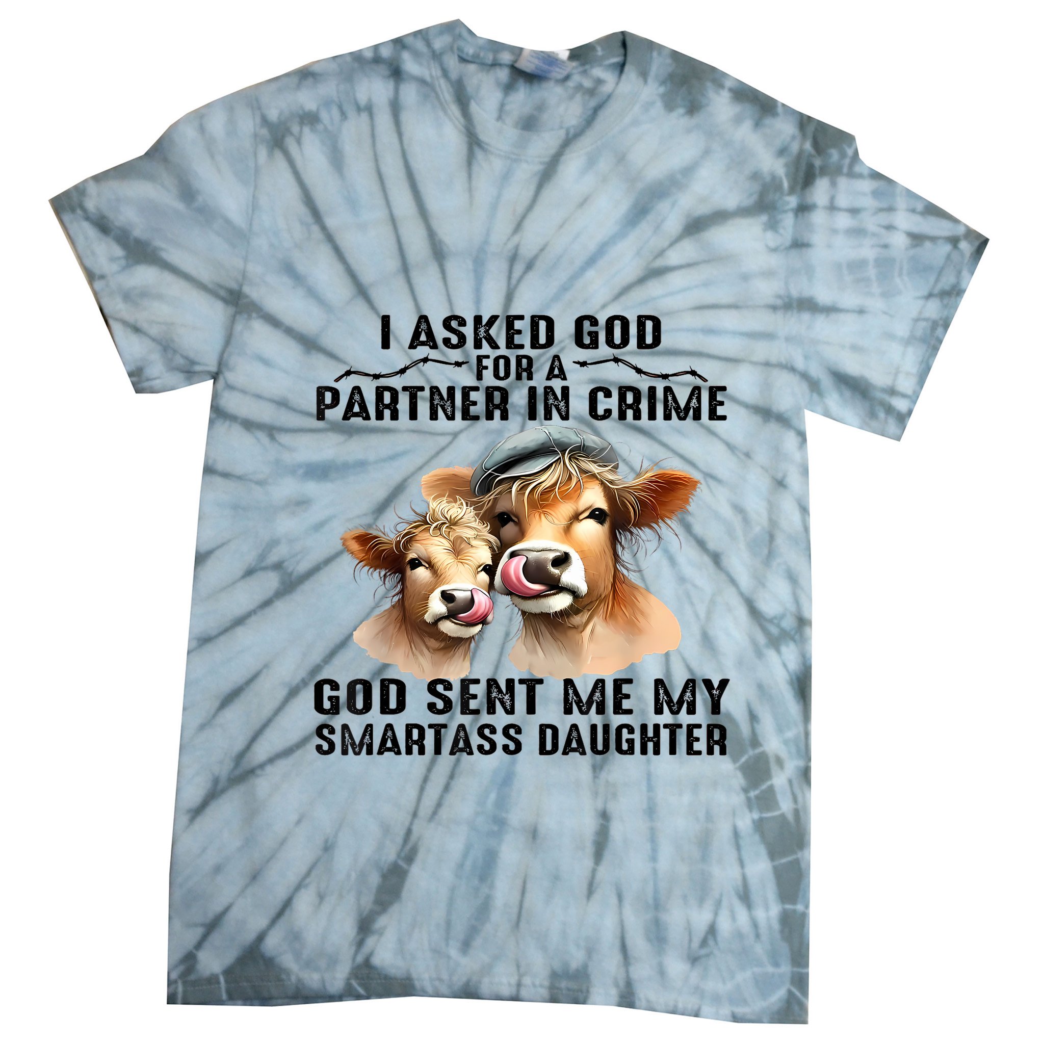 I Asked God Partner In Crime He Sent Me My Smartass Daughter Tie-Dye T-Shirt