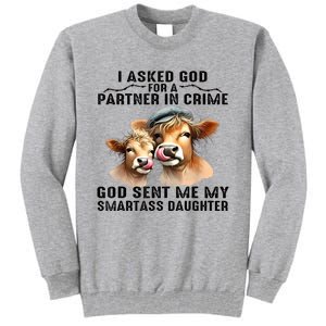 I Asked God Partner In Crime He Sent Me My Smartass Daughter Tall Sweatshirt