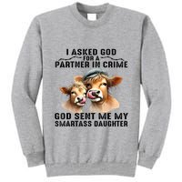 I Asked God Partner In Crime He Sent Me My Smartass Daughter Tall Sweatshirt