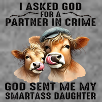 I Asked God Partner In Crime He Sent Me My Smartass Daughter Tall Sweatshirt