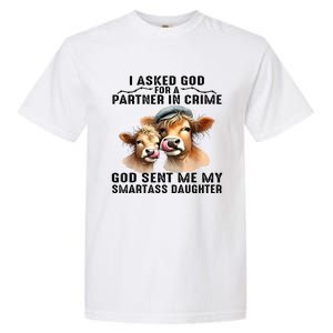 I Asked God Partner In Crime He Sent Me My Smartass Daughter Garment-Dyed Heavyweight T-Shirt