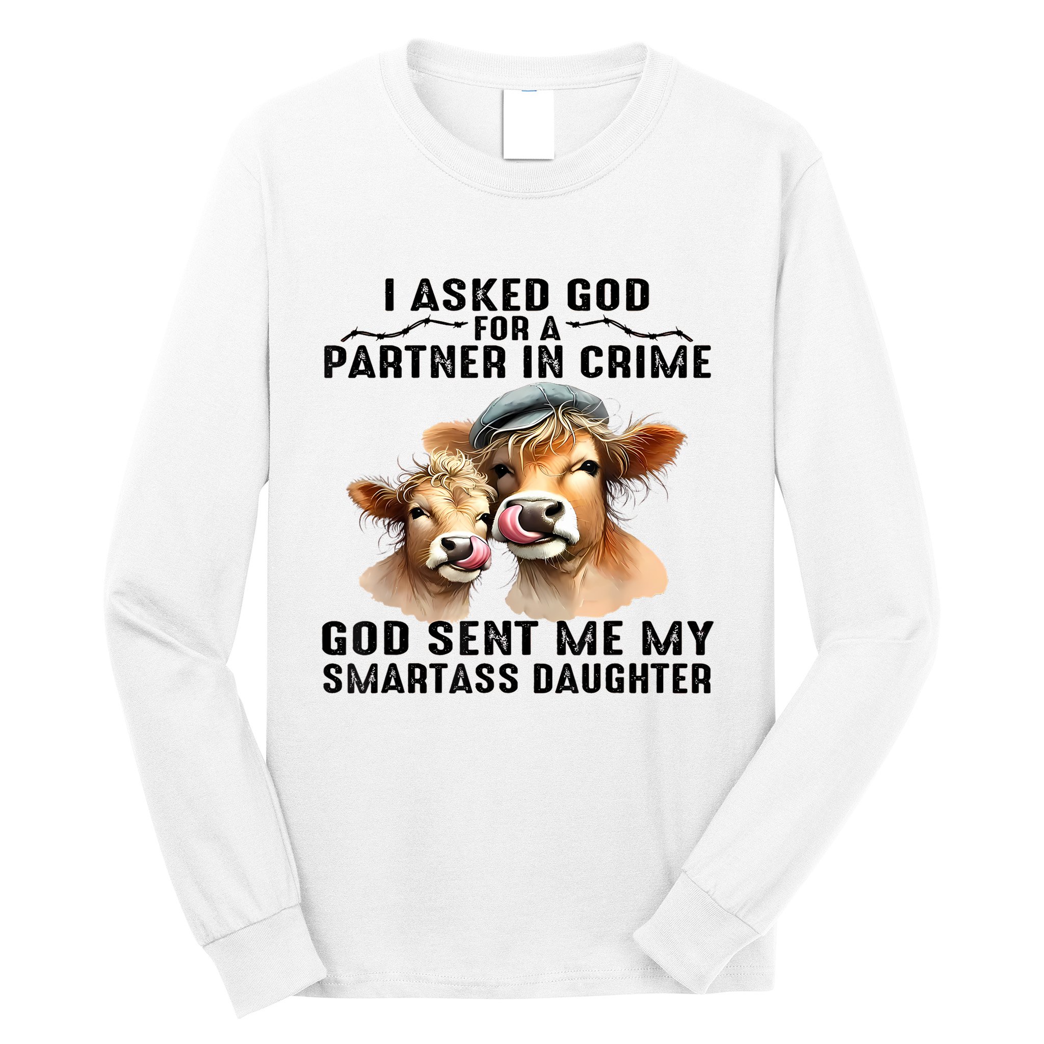 I Asked God Partner In Crime He Sent Me My Smartass Daughter Long Sleeve Shirt