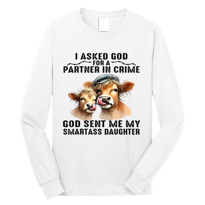 I Asked God Partner In Crime He Sent Me My Smartass Daughter Long Sleeve Shirt