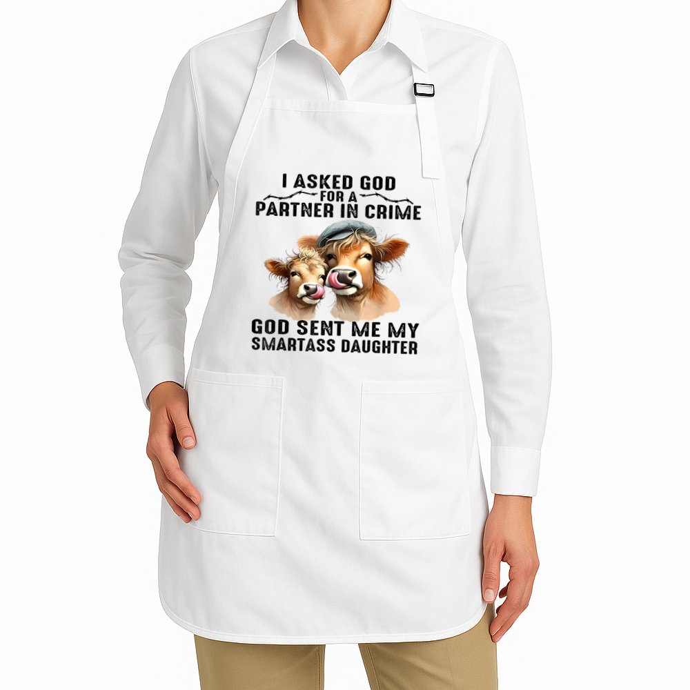 I Asked God Partner In Crime He Sent Me My Smartass Daughter Apron