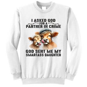 I Asked God Partner In Crime He Sent Me My Smartass Daughter Sweatshirt