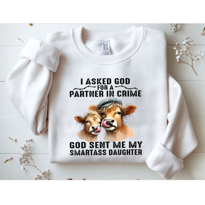 I Asked God Partner In Crime He Sent Me My Smartass Daughter Sweatshirt