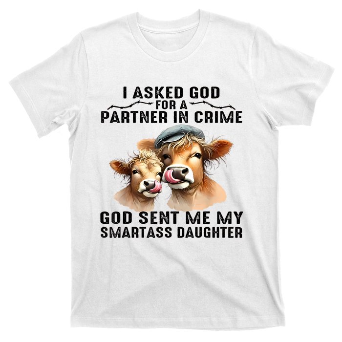 I Asked God Partner In Crime He Sent Me My Smartass Daughter T-Shirt