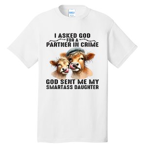 I Asked God Partner In Crime He Sent Me My Smartass Daughter Tall T-Shirt