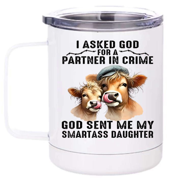 I Asked God Partner In Crime He Sent Me My Smartass Daughter 12 oz Stainless Steel Tumbler Cup