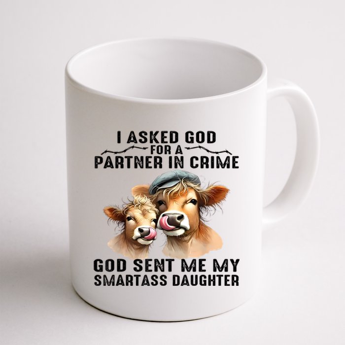 I Asked God Partner In Crime He Sent Me My Smartass Daughter Coffee Mug