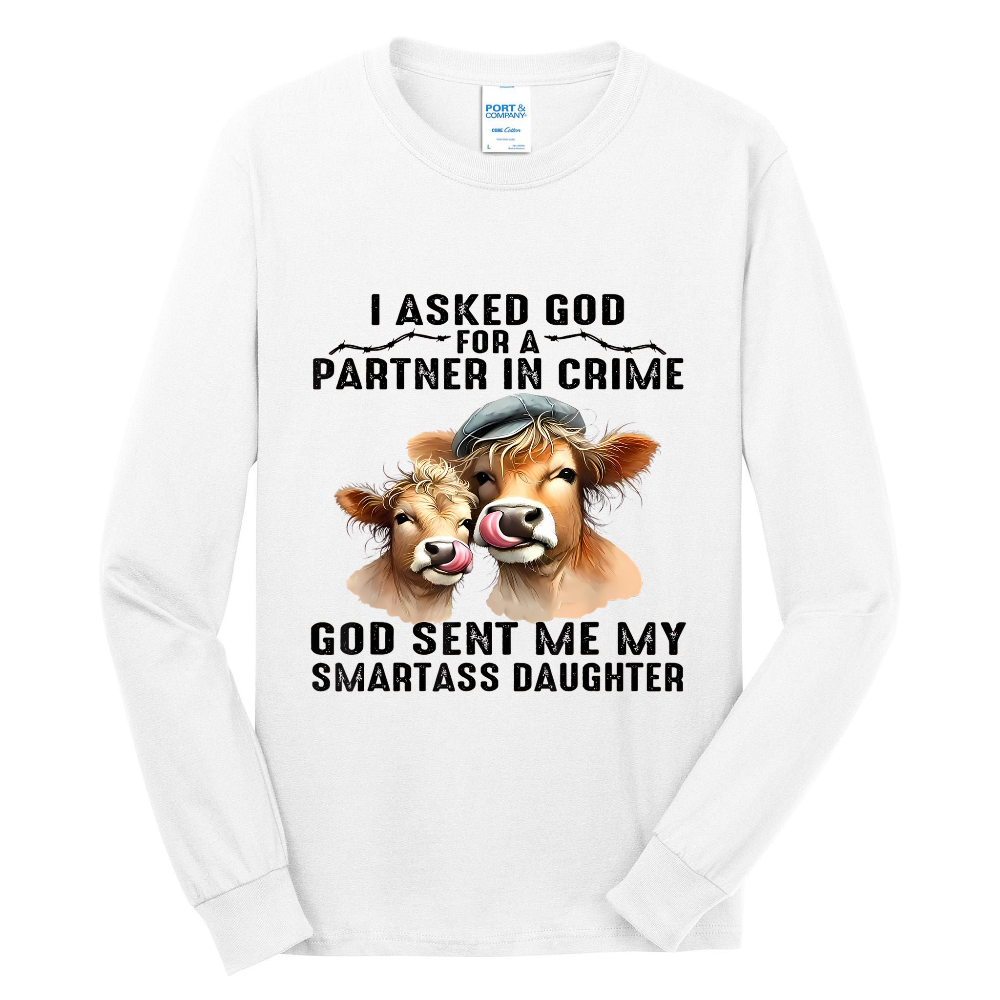 I Asked God Partner In Crime He Sent Me My Smartass Daughter Tall Long Sleeve T-Shirt