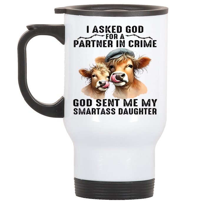 I Asked God Partner In Crime He Sent Me My Smartass Daughter Stainless Steel Travel Mug