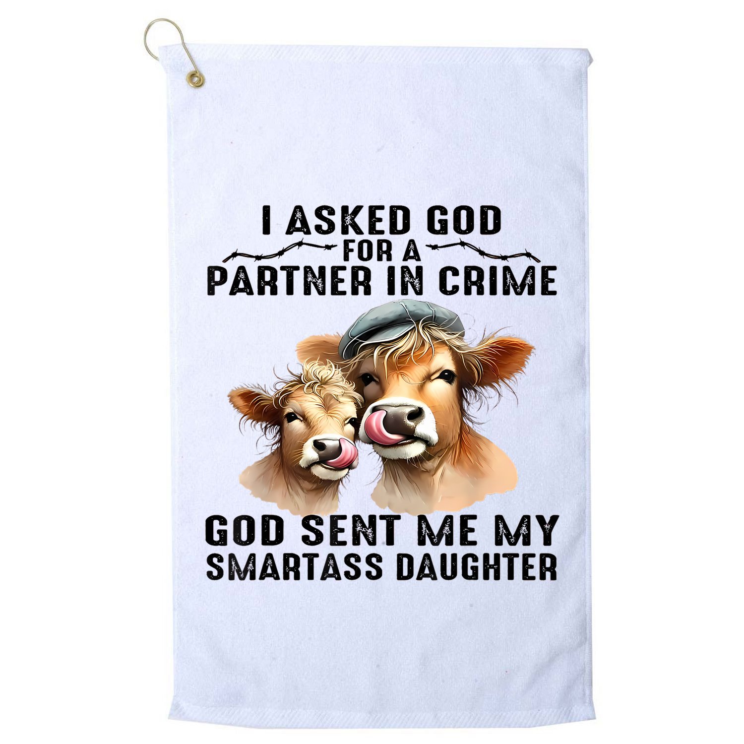 I Asked God Partner In Crime He Sent Me My Smartass Daughter Golf Towel