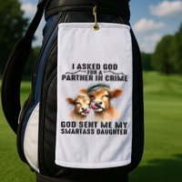 I Asked God Partner In Crime He Sent Me My Smartass Daughter Golf Towel