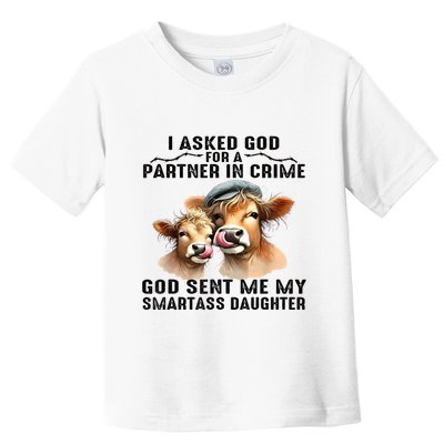 I Asked God Partner In Crime He Sent Me My Smartass Daughter Toddler T-Shirt