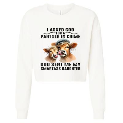 I Asked God Partner In Crime He Sent Me My Smartass Daughter Cropped Pullover Crew
