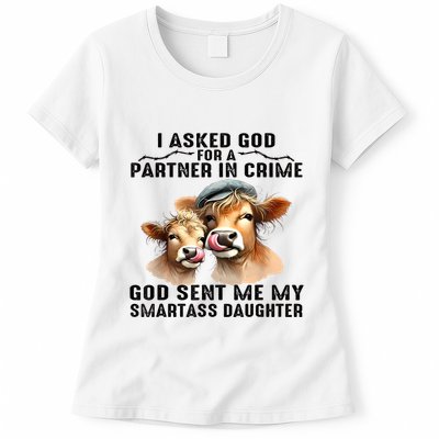 I Asked God Partner In Crime He Sent Me My Smartass Daughter Womens T-Shirt