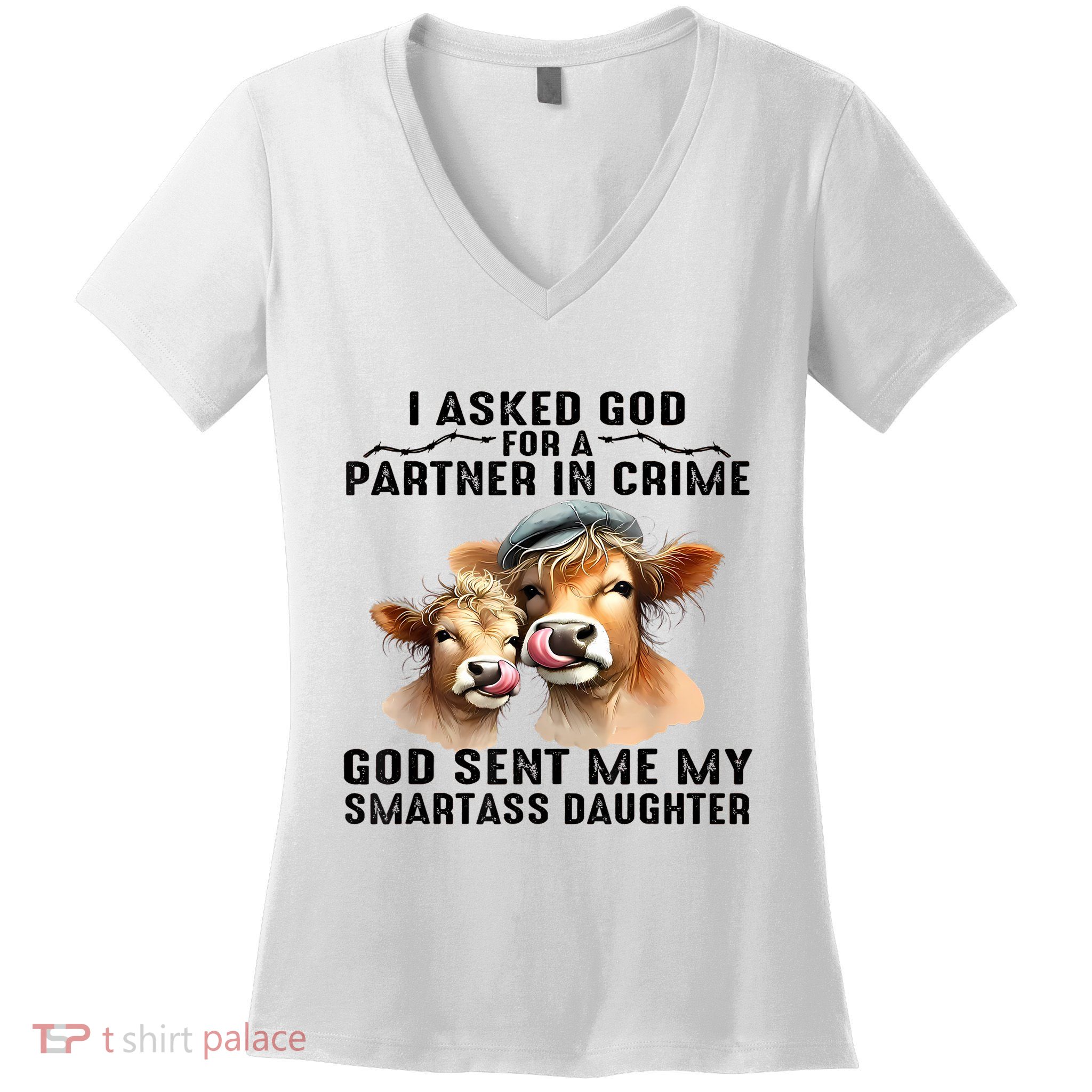 I Asked God Partner In Crime He Sent Me My Smartass Daughter Women's V-Neck T-Shirt