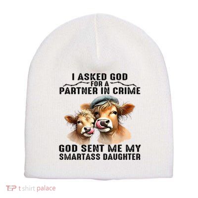 I Asked God Partner In Crime He Sent Me My Smartass Daughter Short Acrylic Beanie