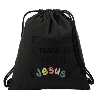 ItS A Good Day To Teach Tiny Humans About Jesus Drawstring Bag