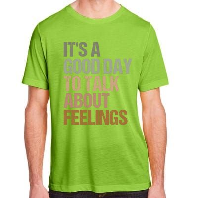 Its A Good Day To Talk About Feelings Funny Mental Health Awareness Adult ChromaSoft Performance T-Shirt