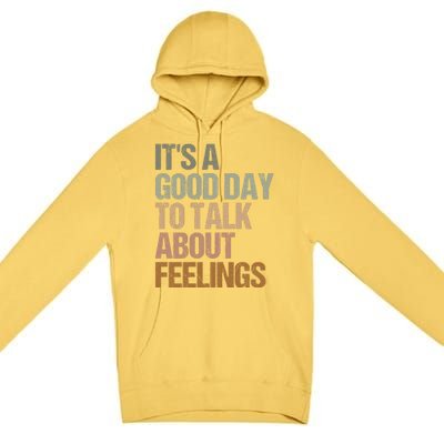 Its A Good Day To Talk About Feelings Funny Mental Health Awareness Premium Pullover Hoodie