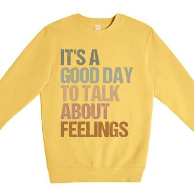 Its A Good Day To Talk About Feelings Funny Mental Health Awareness Premium Crewneck Sweatshirt