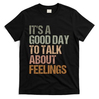 Its A Good Day To Talk About Feelings Funny Mental Health Awareness T-Shirt